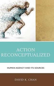 portada Action Reconceptualized: Human Agency And Its Sources (en Inglés)