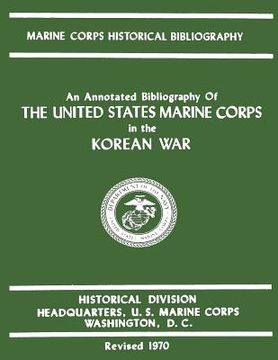 portada An Annotated Bibliography of The United States Marine Corps in the Korean War (en Inglés)
