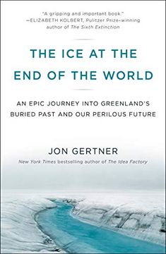 portada The ice at the end of the World: An Epic Journey Into Greenland's Buried Past and our Perilous Future (en Inglés)