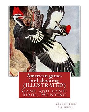 portada American Game-Bird Shooting. By George Bird Grinnell (Illustrated): Game and Game-Birds, Hunting (in English)