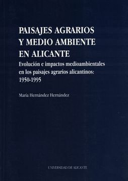 portada Paisajes Agrarios y Medio Ambiente en Alicante: Evolución e Impactos Medioambientales en los Paisajes Agrarios Alicantinos: 1950-1995 (Monografías) (in Spanish)