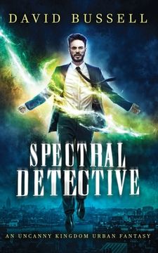 portada Spectral Detective: An Uncanny Kingdom Urban Fantasy (in English)