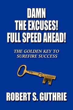 portada damn the excuses! full speed ahead!: the golden key to surefire success