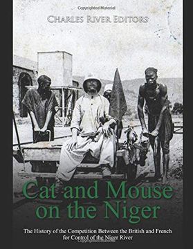 portada Cat and Mouse on the Niger: The History of the Competition Between the British and French for Control of the Niger River (en Inglés)