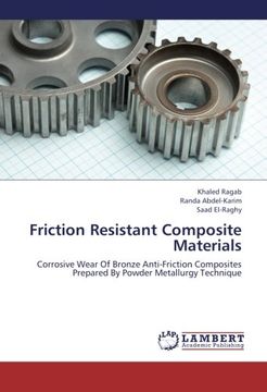 portada Friction Resistant Composite Materials: Corrosive Wear Of Bronze Anti-Friction Composites Prepared By Powder Metallurgy Technique