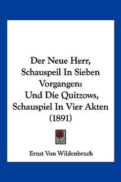 portada Der Neue Herr, Schauspeil In Sieben Vorgangen: Und Die Quitzows, Schauspiel In Vier Akten (1891) (in German)