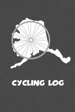 portada Cycling Log: Alaska Cycling Log for tracking and monitoring your workouts and progress towards your bicycling goals. A great fitnes (en Inglés)
