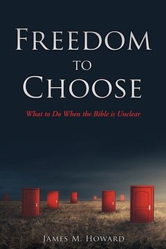 portada Freedom to Choose: What to do When the Bible is Unclear (en Inglés)