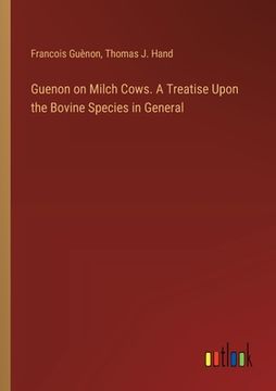 portada Guenon on Milch Cows. A Treatise Upon the Bovine Species in General (en Inglés)