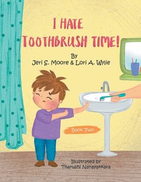 portada I Hate Toothbrush Time!: The Adventures of Little Baps... a New Learning Experience (en Inglés)