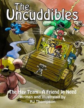 portada The Uncuddibles - The Hay Team - A Friend In Need.: The Hay Team - A Friend In Need is book three in 'The Uncuddibles' series and see's the enhanced b