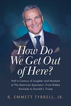 portada How do we get out of Here? Half a Century of Laughter and Mayhem at the American Spectator―From Bobby Kennedy to Donald j. Trump (in English)
