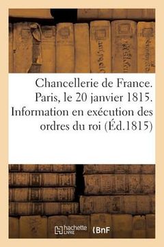 portada Chancellerie de France. Paris, Le 20 Janvier 1815. Information Faite En Exécution Des Ordres Du Roi (in French)