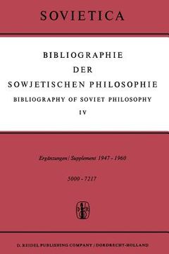 portada Bibliographie Der Sowjetischen Philosophie / Bibliography of Soviet Philosophy: Vol. IV: Ergänzungen / Supplement 1947-1960 (in German)