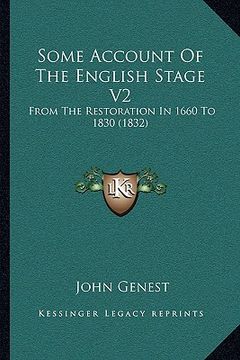 portada some account of the english stage v2: from the restoration in 1660 to 1830 (1832) (in English)