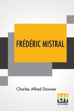 portada Frédéric Mistral: Poet And Leader In Provence (en Inglés)