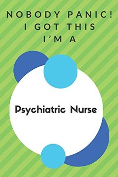 portada Nobody Panic! I got This i'm a Psychiatric Nurse: Funny Green and White Psychiatric Nurse Poison. Psychiatric Nurse Appreciation Not 