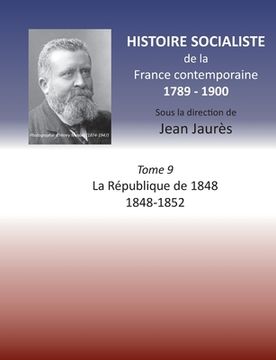 portada Histoire socialiste de la France contemporaine: Tome IX: La République de 1848 1848-1852 (en Francés)