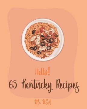 portada Hello! 65 Kentucky Recipes: Best Kentucky Cookbook Ever For Beginners [Book 1] (en Inglés)