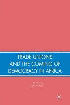 portada Trade Unions and the Coming of Democracy in Africa