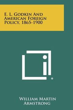 portada e. l. godkin and american foreign policy, 1865-1900 (en Inglés)