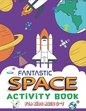 portada Fantastic Space Activity Book for Kids Ages 5-7: Explore, fun With Learn and Grow, Amazing Outer Space Coloring, Mazes, dot to Dot, Drawings for Kids. Aliens, Rockets & Ufos, Perfect Kids Gifts (en Inglés)