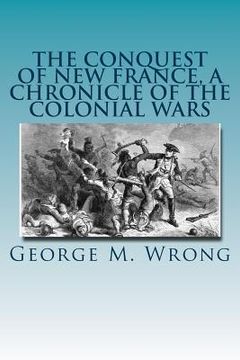 portada The Conquest of New France, A Chronicle of the Colonial Wars