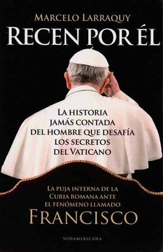 portada Recen por él. La Historia Jamás Contada del Hombre que Desafía los Secretos del Vaticano (in Spanish)