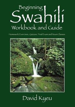 portada beginning swahili workbook and guide: homework exercises, quizzes, final exam and noun classes
