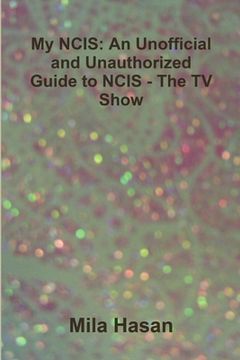 portada My NCIS: An Unofficial and Unauthorized Guide to NCIS - The TV Show (in English)