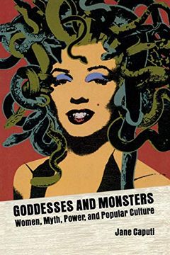 portada Goddesses and Monsters: Women, Myth, Power, and Popular Culture (Ray and pat Browne Book) (en Inglés)