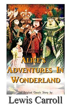 portada Alice's Adventures In Wonderland The Original Classic Story by Lewis Carroll