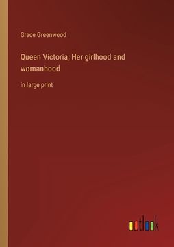 portada Queen Victoria; Her girlhood and womanhood: in large print (en Inglés)