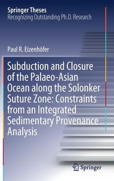 portada Subduction and Closure of the Palaeo-Asian Ocean Along the Solonker Suture Zone: Constraints from an Integrated Sedimentary Provenance Analysis (en Inglés)