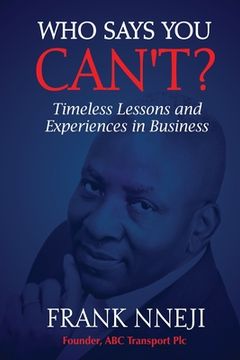 portada Who Says You Can't?: Timeless Lesson and Experience in Business (en Inglés)
