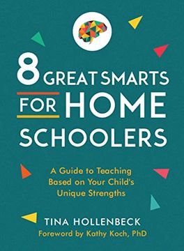 portada 8 Great Smarts for Homeschoolers: A Guide to Teaching Based on Your Child'S Unique Strengths (in English)