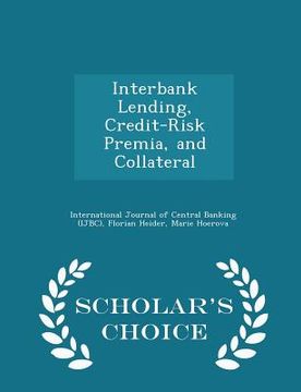 portada Interbank Lending, Credit-Risk Premia, and Collateral - Scholar's Choice Edition (in English)