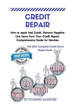 portada Credit Repair: How to repair bad Credit, Remove Negative Line Items from Your Credit Report, Comprehensive Guide for Newbies, The 201 