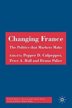portada Changing France: The Politics That Markets Make (French Politics, Society and Culture) (en Inglés)