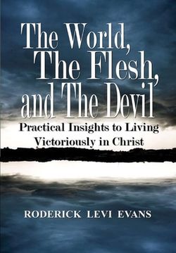 portada The World, The Flesh, and The Devil: Practical Insights to Living Victoriously in Christ (en Inglés)