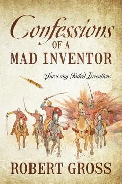 portada Confessions of a Mad Inventor: Surviving Failed Inventions (en Inglés)