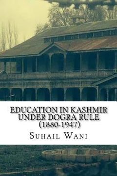 portada Education in Kashmir Under Dogra Rule (1880-1947) (en Inglés)