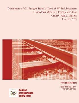 portada Railroad Accident Report Derailment of CN Freight Train U70691-18 With Subsequent Hazardous Materials Release and Fire Cherry Valley, Illinois June 19 (en Inglés)