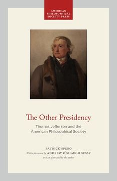 portada The Other Presidency: Thomas Jefferson and the American Philosophical Society (en Inglés)