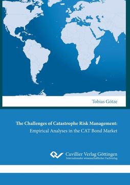 portada The Challenges of Catastrophe Risk Management: Empirical Analyses in the CAT Bond Market (en Inglés)