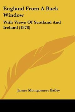 portada england from a back window: with views of scotland and ireland (1878) (en Inglés)