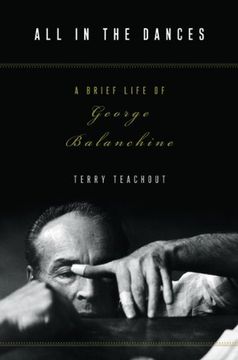 portada All in the Dances: A Brief Life of George Balanchine (in English)