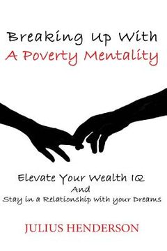 portada Breaking up with a Poverty Mentality: Elevate your Wealth IQ and Stay in a Relationship with your Dreams (en Inglés)