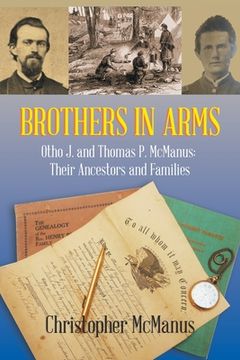 portada Brothers in Arms: Otho J. and Thomas P. Mcmanus: Their Ancestors and Families (en Inglés)