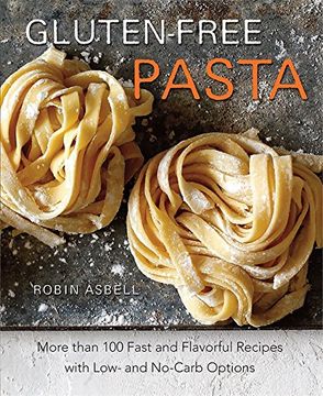 portada Gluten-Free Pasta: More than 100 Fast and Flavorful Recipes with Low- and No-Carb Options